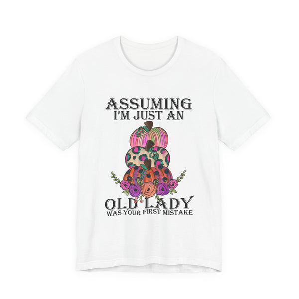 Assuming I'm Just An Old Lady T-Shirt | Sassy Free Spirit Gift