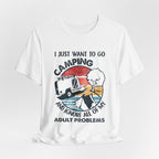 I Just Want To Go Camping T-Shirt | Adult Problems Escape Gift