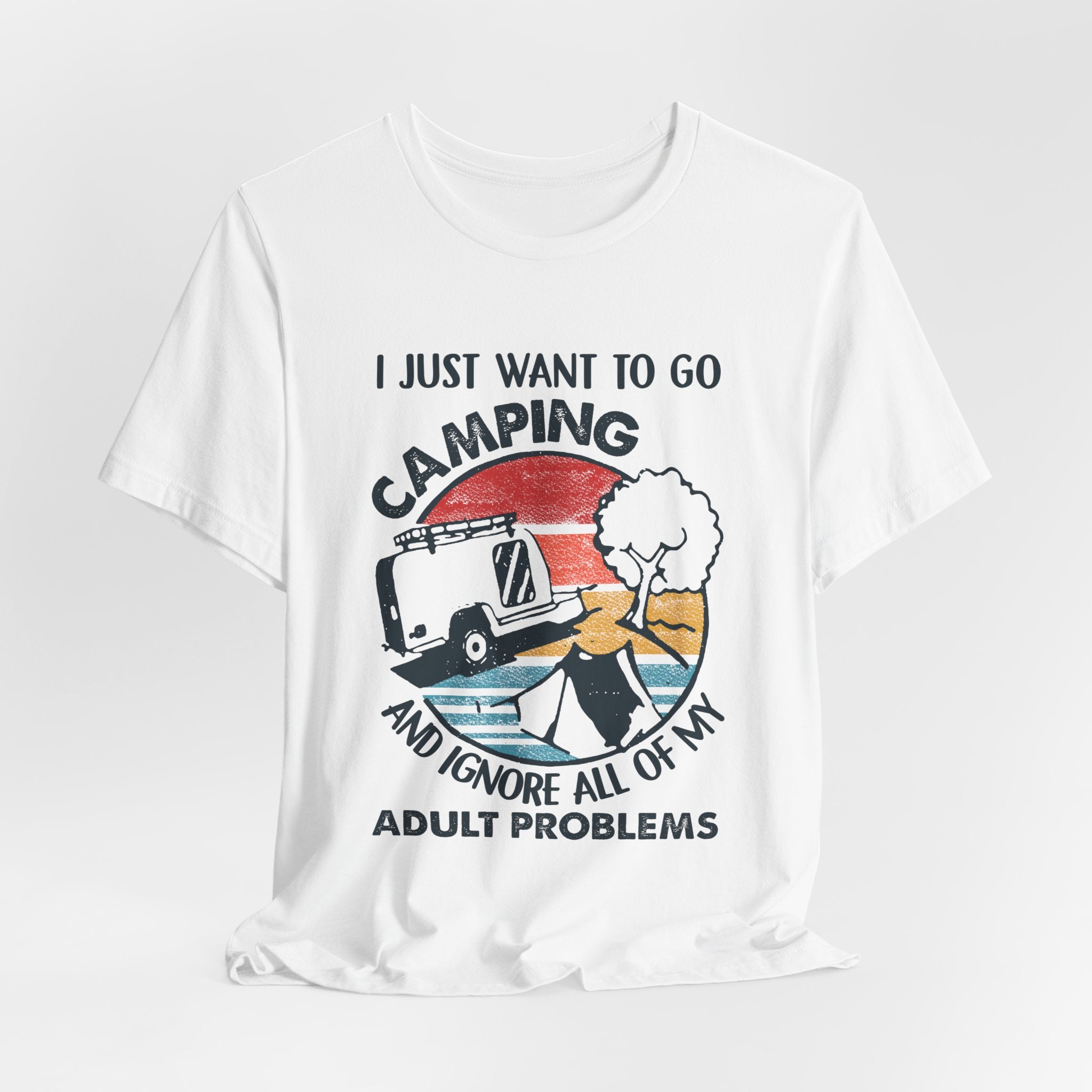 I Just Want To Go Camping T-Shirt | Adult Problems Escape Gift