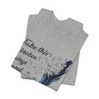 Take Broken Wings Fly T-Shirt | Free Spirit Gift