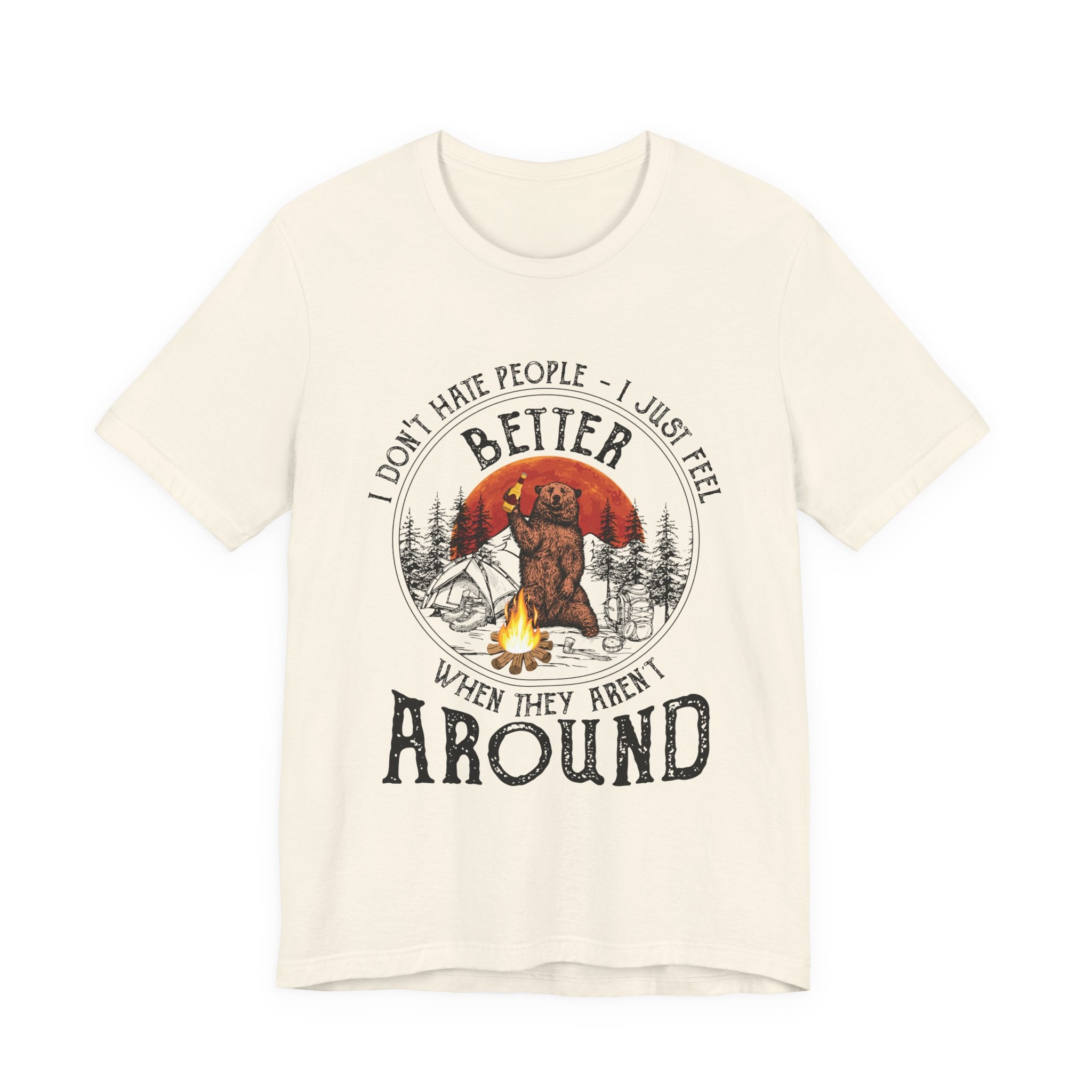 Better When They Aren't Around T-Shirt | Solitary Camper Gift