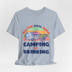 All The Cool Girls Camping And Drinking T-Shirt | Camping Girls Gift