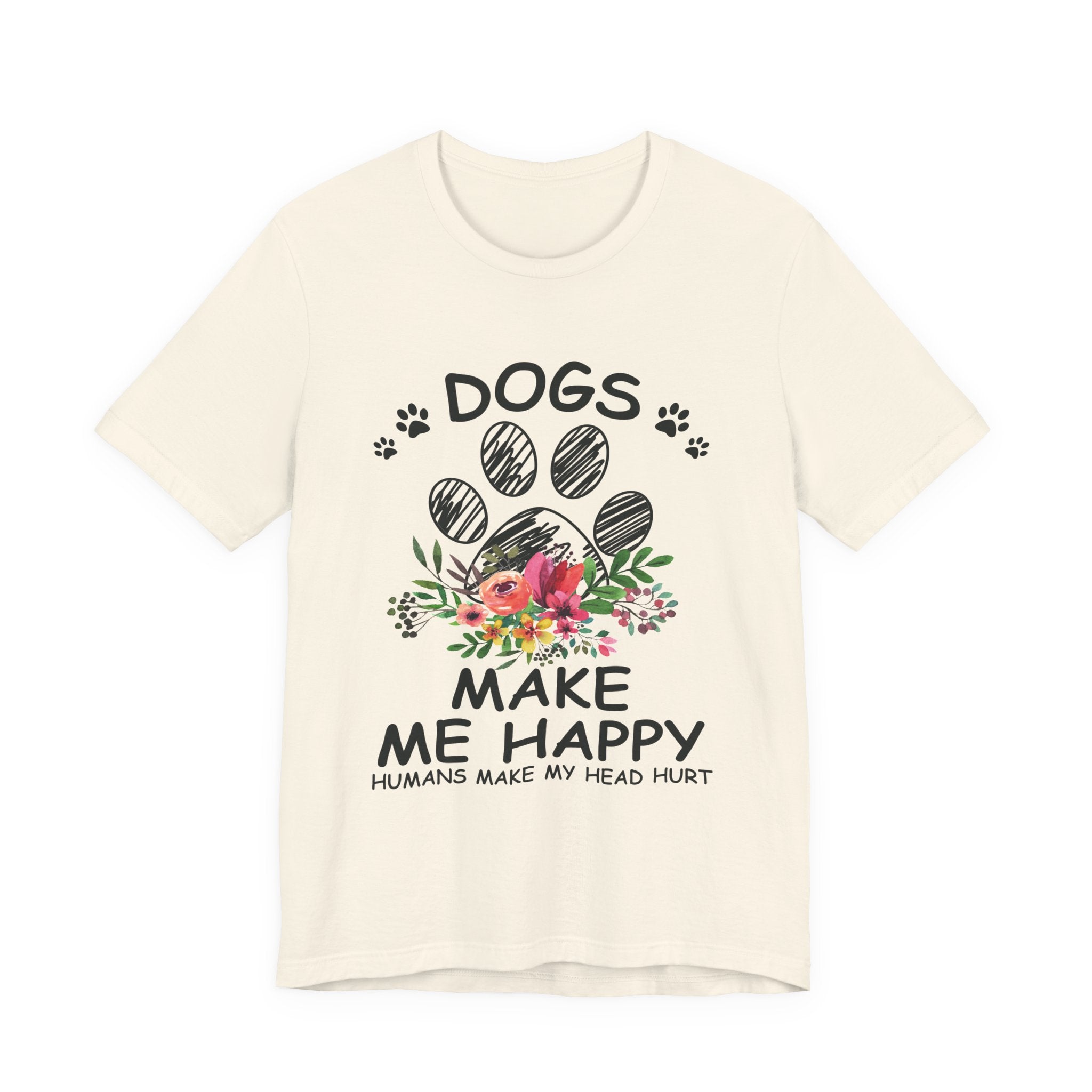 Dogs Make Me Happy Humans Make My Head Hurt T-Shirt | Dog Lover Gift