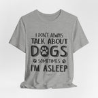 I Don't Always Talk About Dogs T-Shirt | Funny Dog Lover Gift