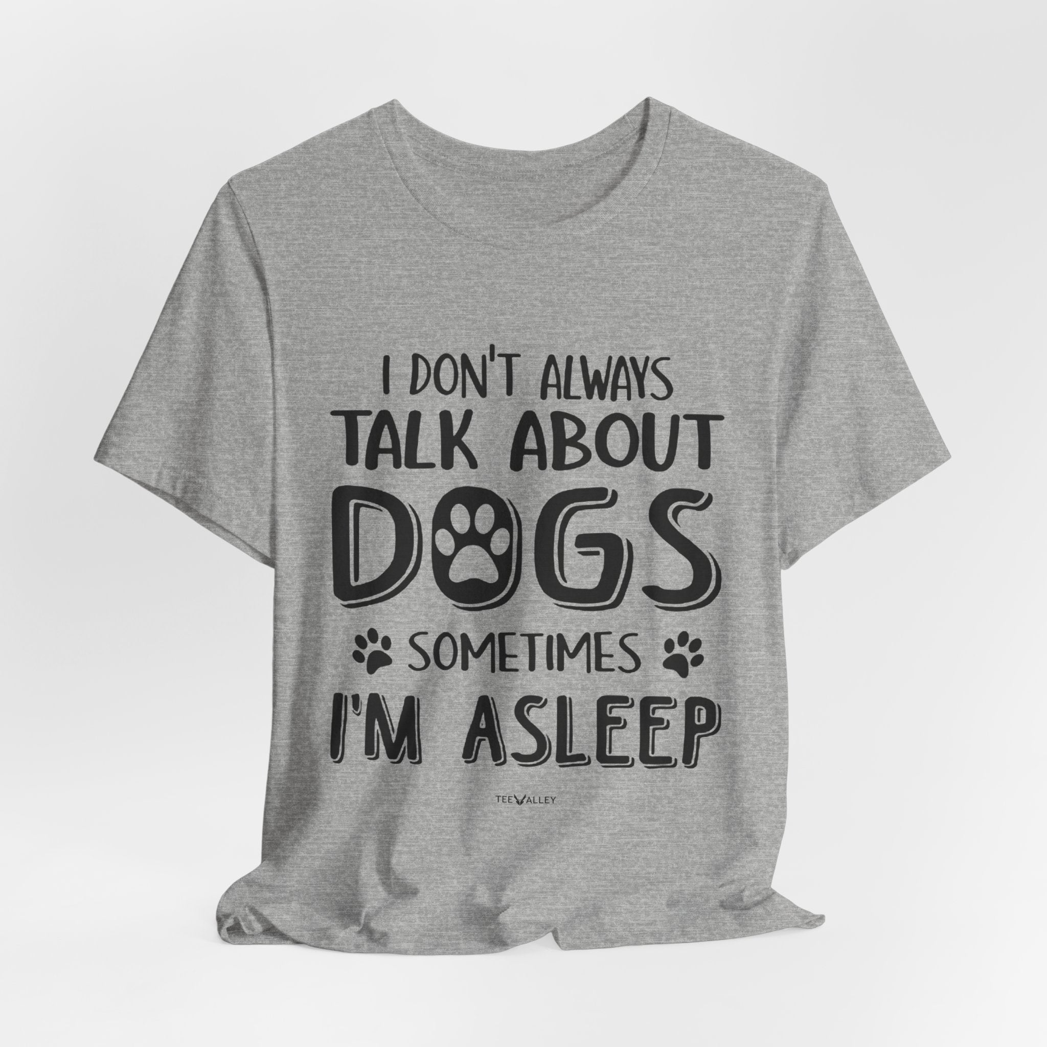 I Don't Always Talk About Dogs T-Shirt | Funny Dog Lover Gift