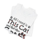 All I Need Is This Cat And That Other Cat T-Shirt | Cat Lover Gift