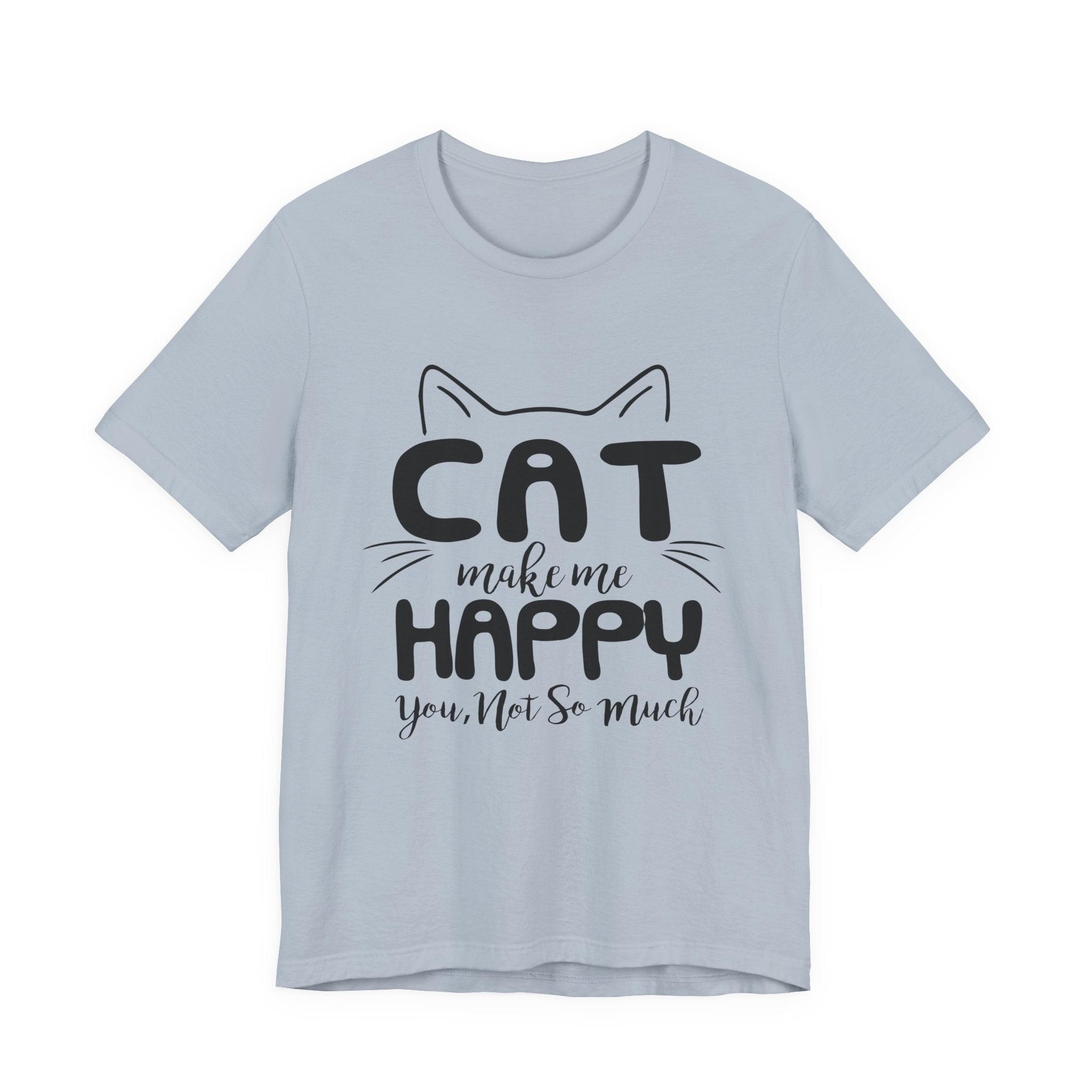 CAT Make Me HAPPY T-Shirt | Funny Cat Lover Gift
