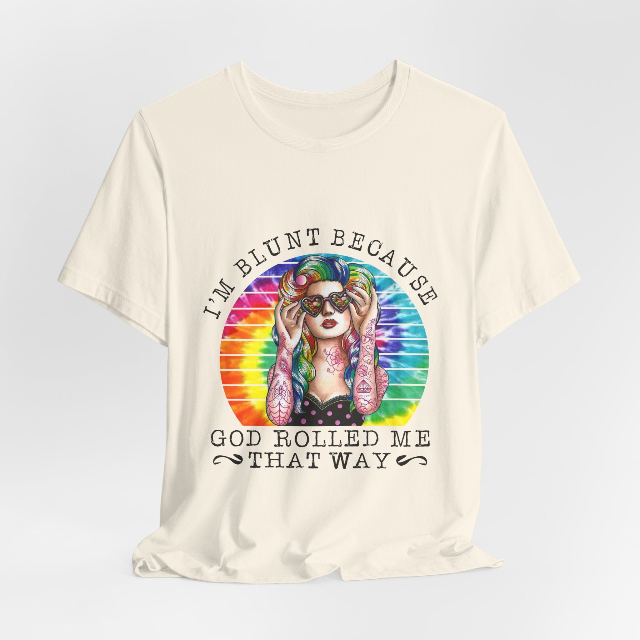 I'm Blunt Because God Rolled Me That Way T-Shirt | Free Spirit Gift