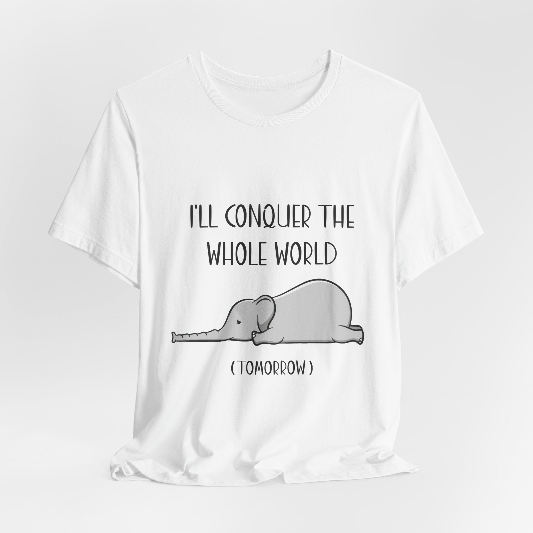 I'll Conquer The World (Tomorrow) T-Shirt | Funny Elephant Lover Gift