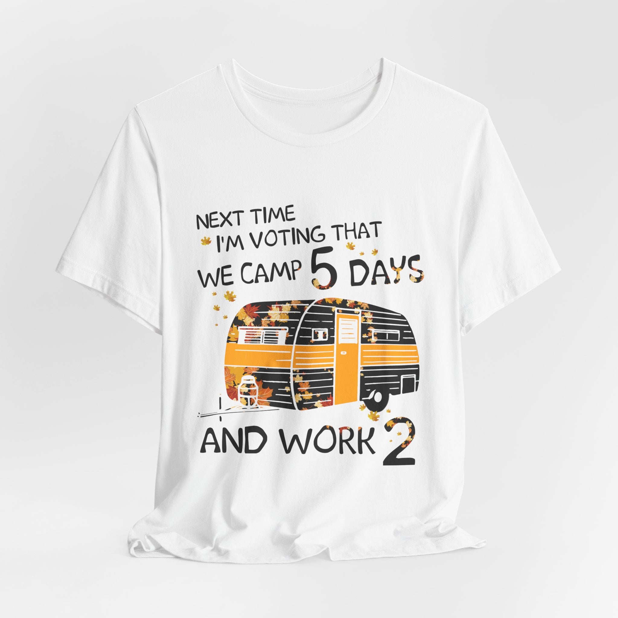 Next Time I'm Voting Camp 5 Days Work 2 T-Shirt | RV Camper Gift