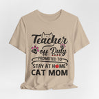 Teacher Off Duty Promoted to Stay at Home Cat Mom T-Shirt | Cat Mom Gift