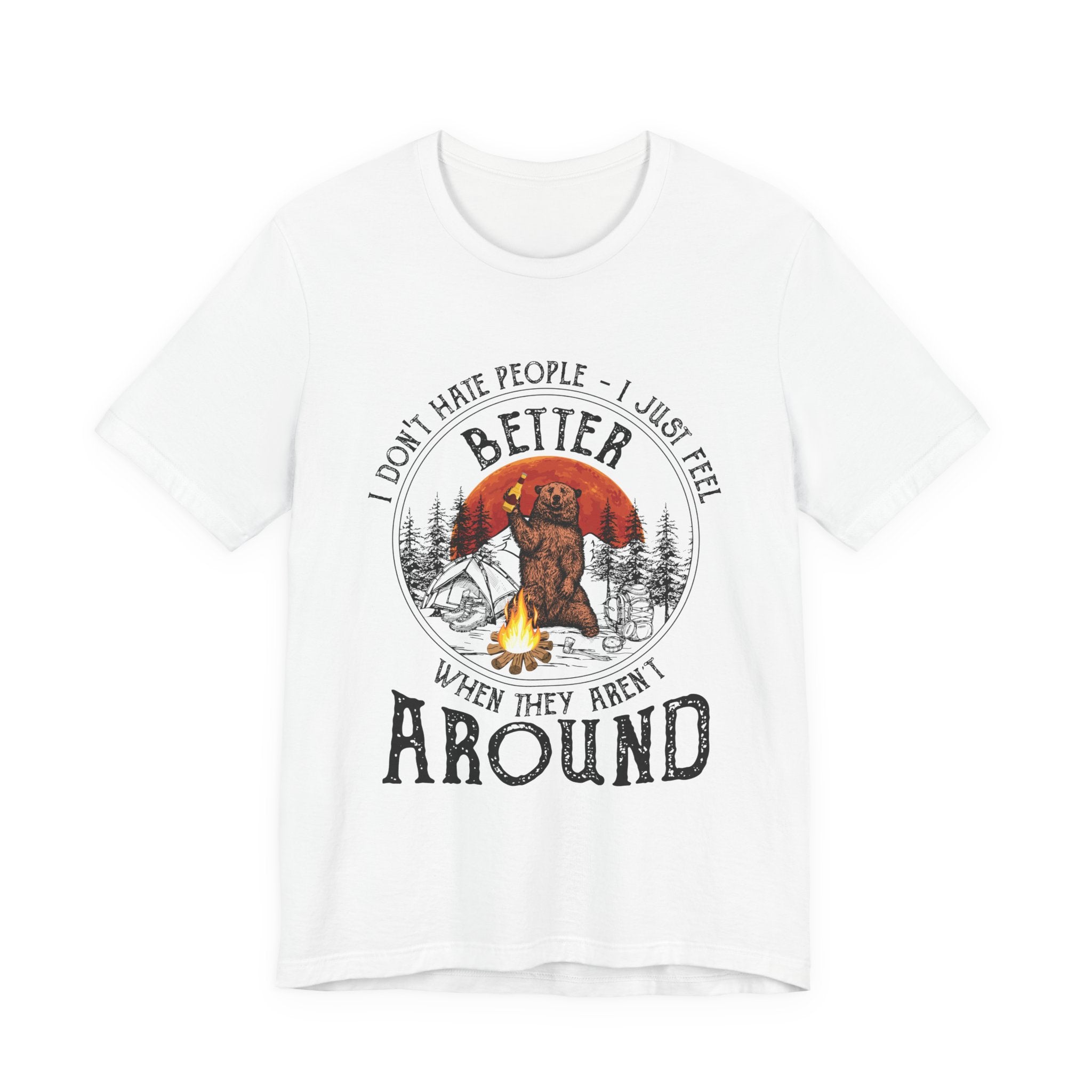Better When They Aren't Around T-Shirt | Solitary Camper Gift