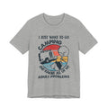 I Just Want To Go Camping T-Shirt | Adult Problems Escape Gift