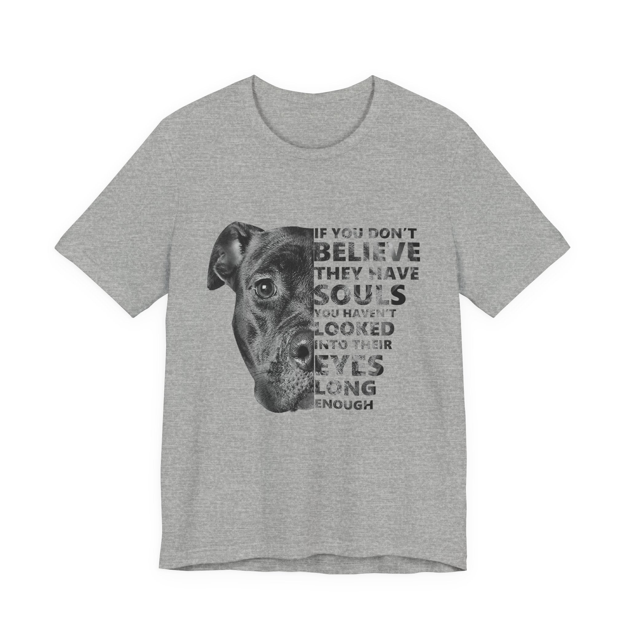 If You Don't Believe They Have Souls T-Shirt | Dog Lover Gift