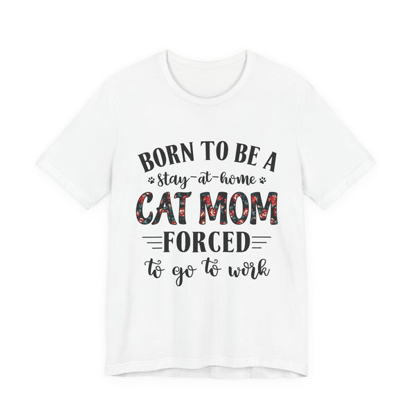 Born to Be a Stay-at-Home Cat Mom T-Shirt | Working Cat Mom Gift