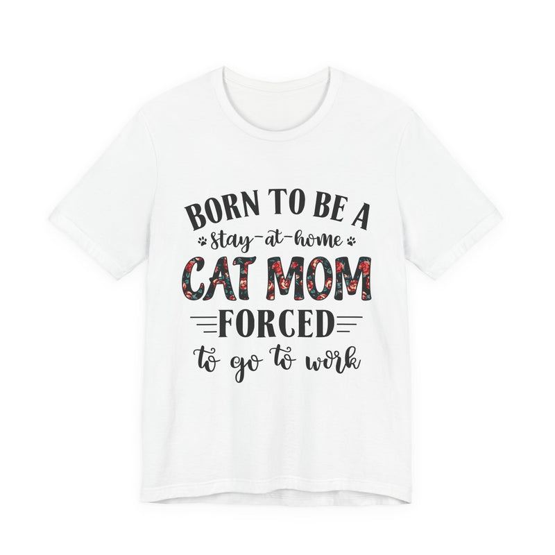 Born to Be a Stay-at-Home Cat Mom T-Shirt | Working Cat Mom Gift
