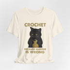 Crochet Because Murder Is Wrong T-Shirt | Funny Cat Lover Gift