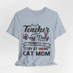 Teacher Off Duty Cat Mom T-Shirt | Promoted Cat Mom Gift