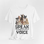 Speak For Those Who Have No Voice T-Shirt | Dog Lover Gift