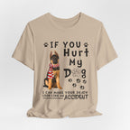 If You Hurt My Dog T-Shirt | Protective Dog Owner Gift