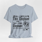 All I Need Is Elephants T-Shirt | Elephant Lover Gift