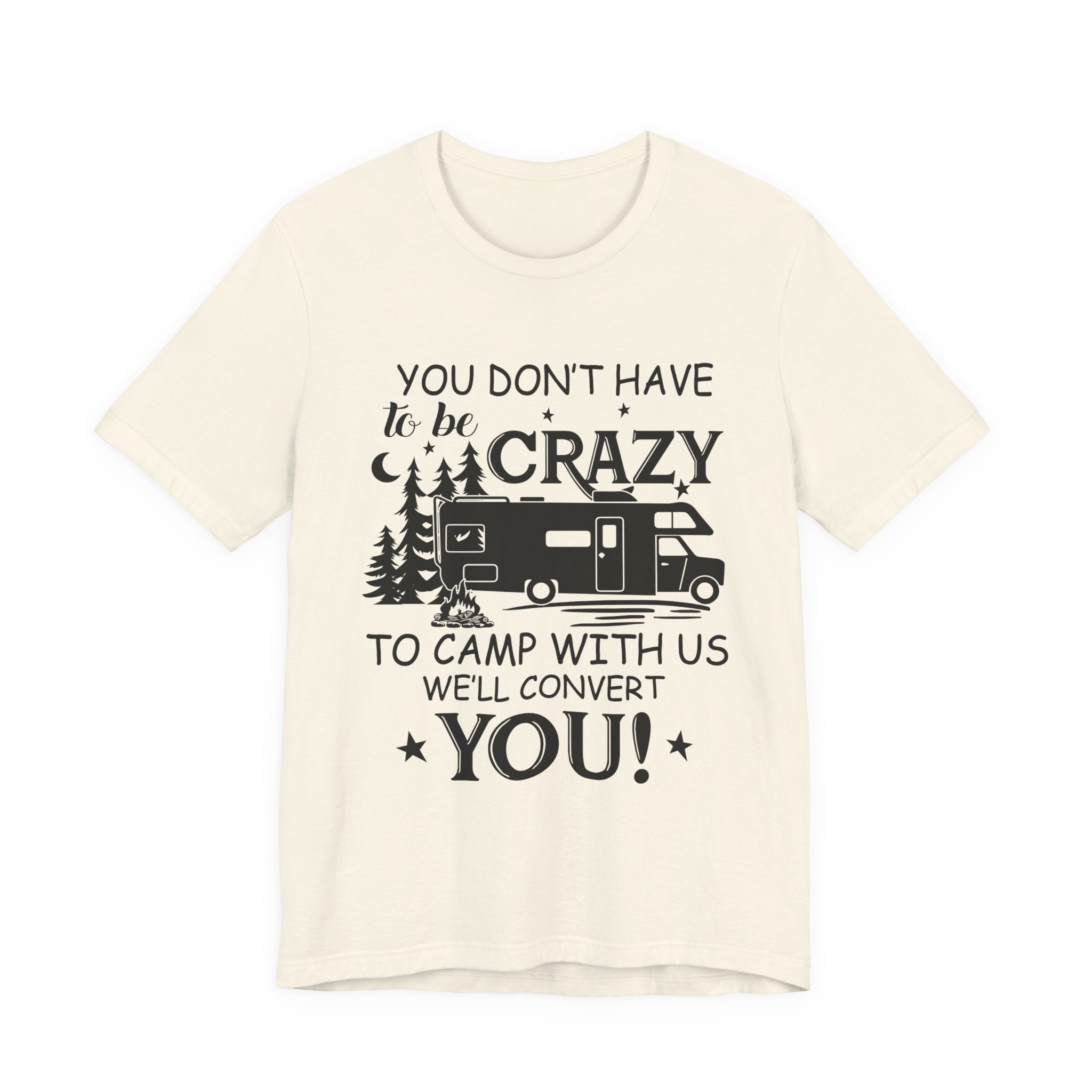 You Don't Have To Be Crazy To Camp T-Shirt | RV Camper Gift