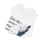 Take Broken Wings Fly T-Shirt | Free Spirit Gift