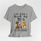 If You Hurt My Dog T-Shirt | Protective Dog Owner Gift