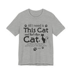All I Need Is This Cat T-Shirt | Crazy Cat Lover Gift