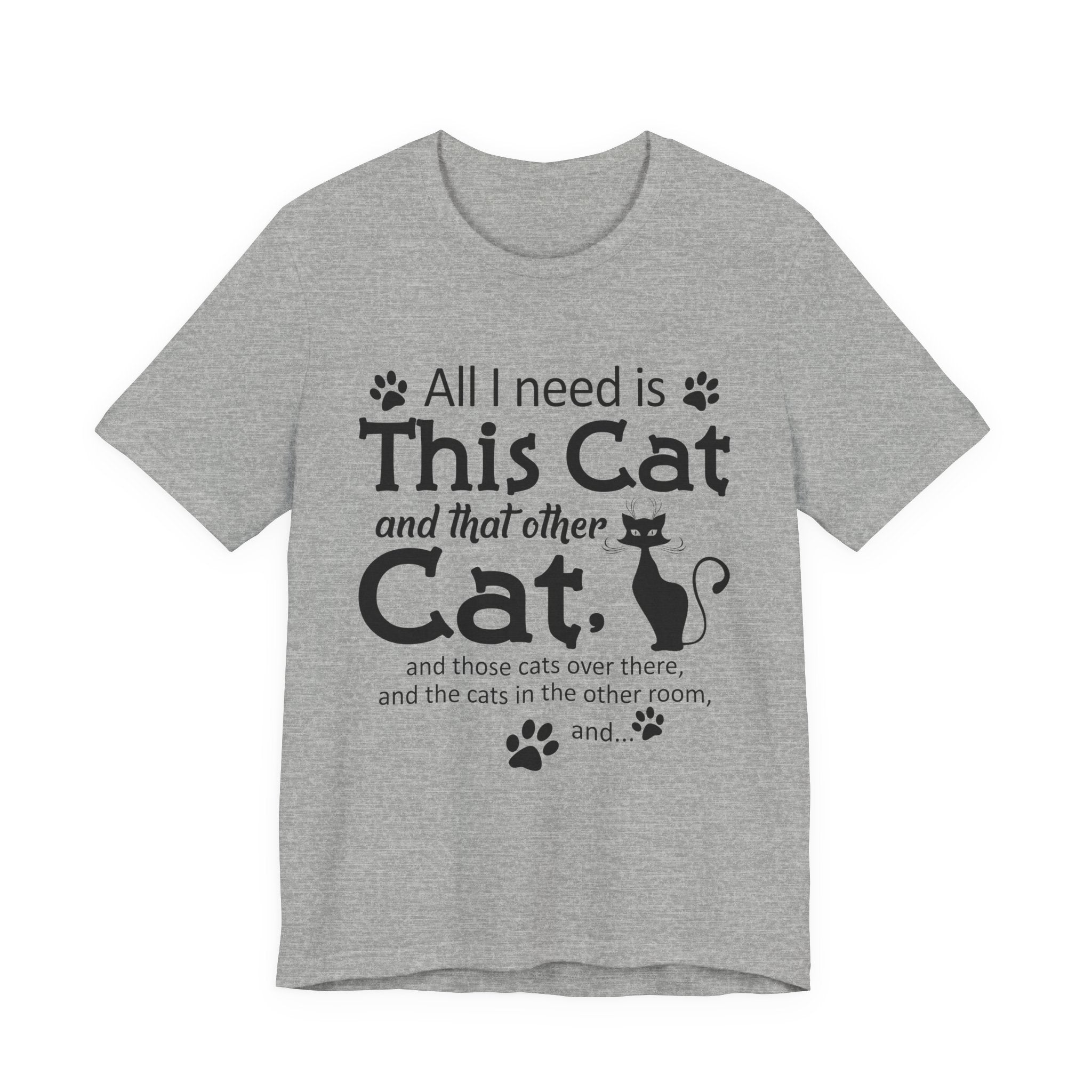 All I Need Is This Cat T-Shirt | Crazy Cat Lover Gift
