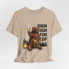 Shuh Duh Fuh Cup Bear T-Shirt | Funny Camper Gift