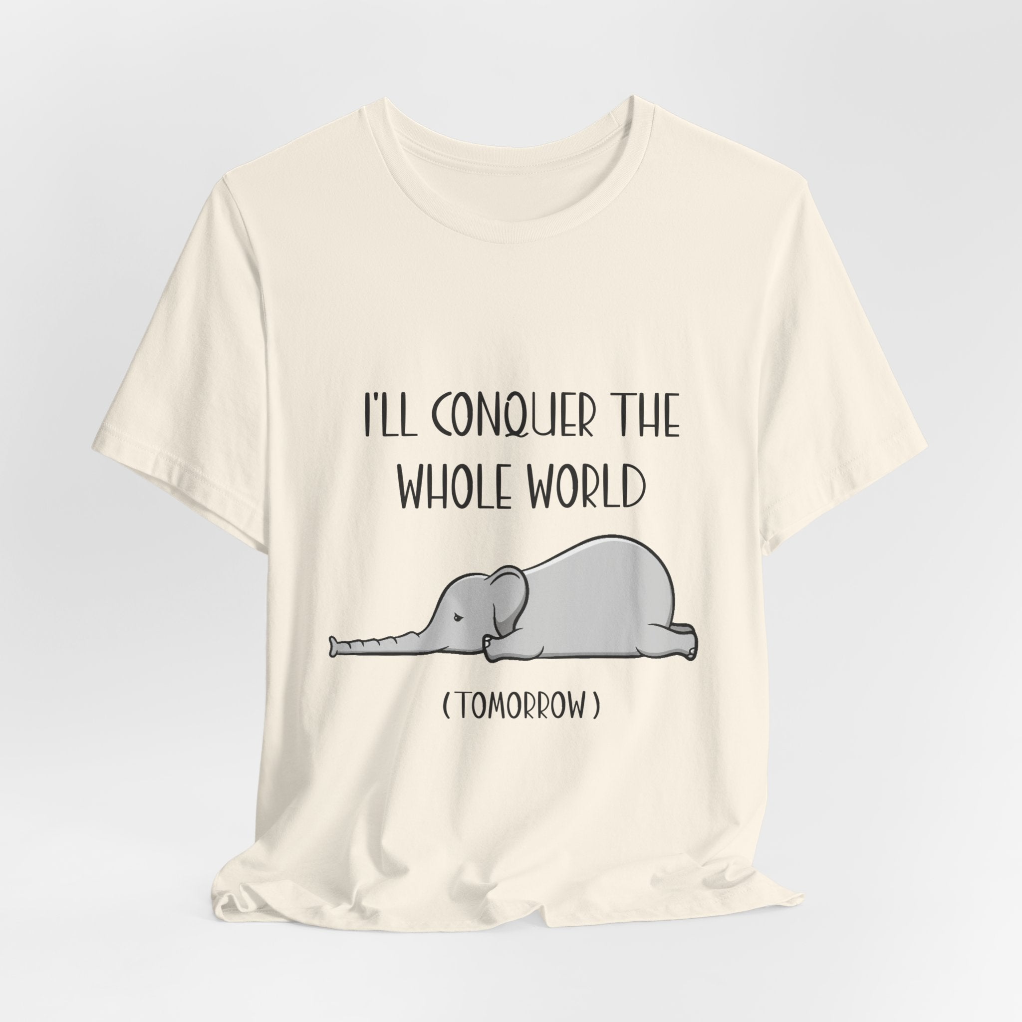 I'll Conquer The World (Tomorrow) T-Shirt | Funny Elephant Lover Gift