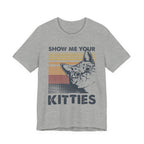 Show Me Your Kitties T-Shirt | Cat Lover Funny Gift