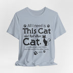 All I Need Is This Cat T-Shirt | Crazy Cat Lover Gift
