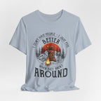 Better When They Aren't Around T-Shirt | Solitary Camper Gift