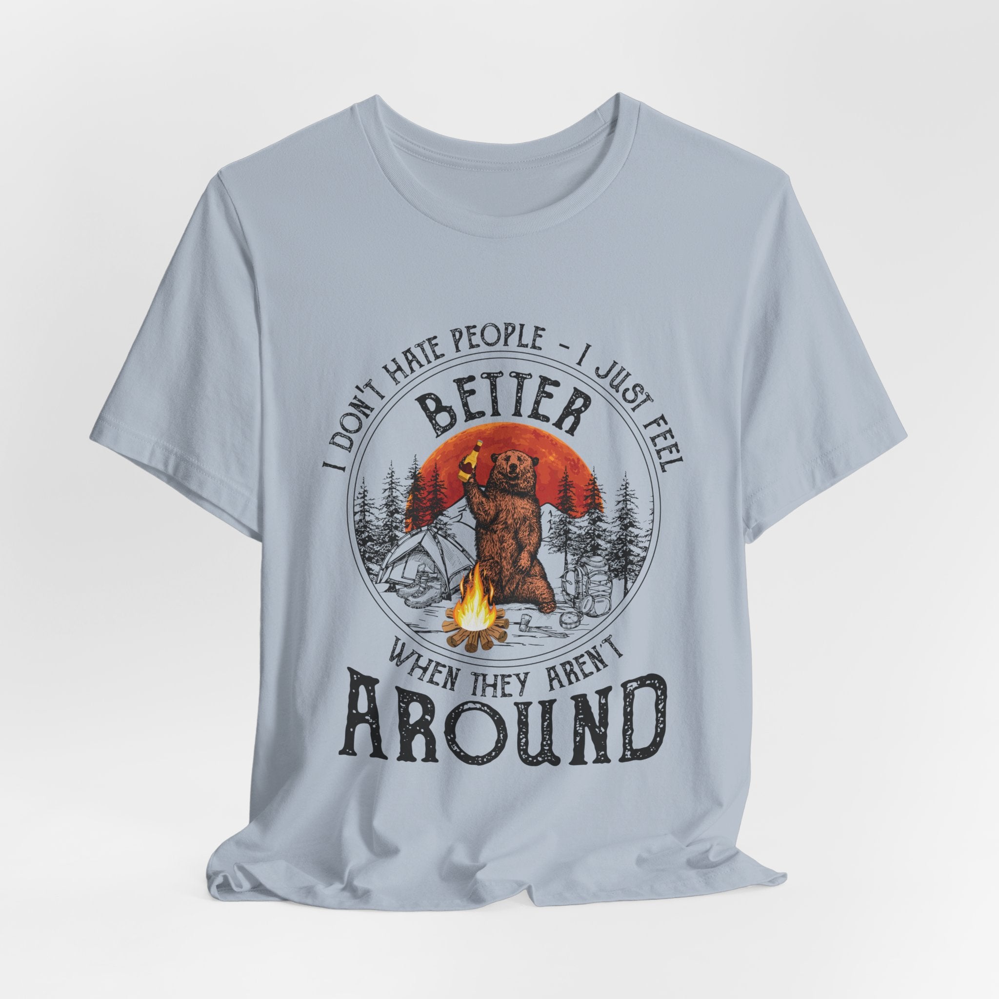 Better When They Aren't Around T-Shirt | Solitary Camper Gift