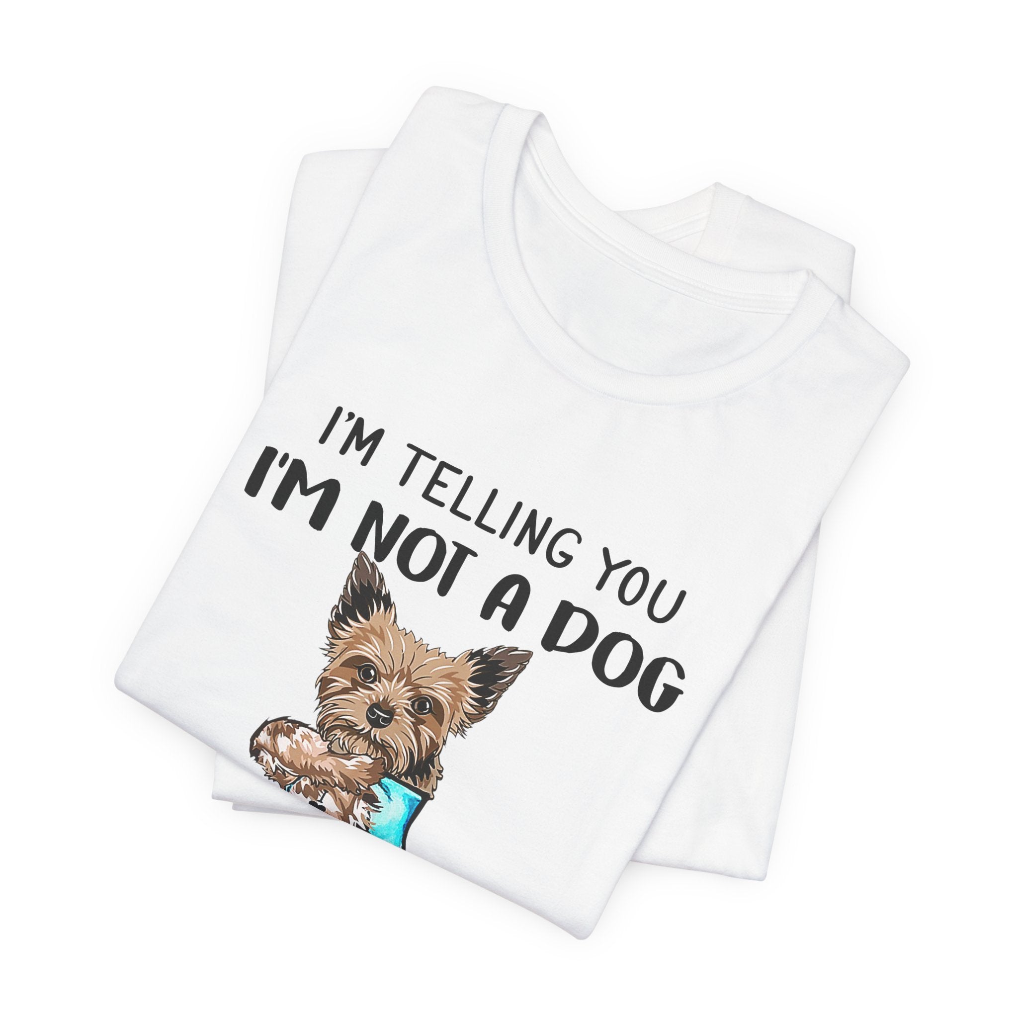 I'm Not A Dog I'm A Baby Yorkie T-Shirt | Funny Dog Mom Gift