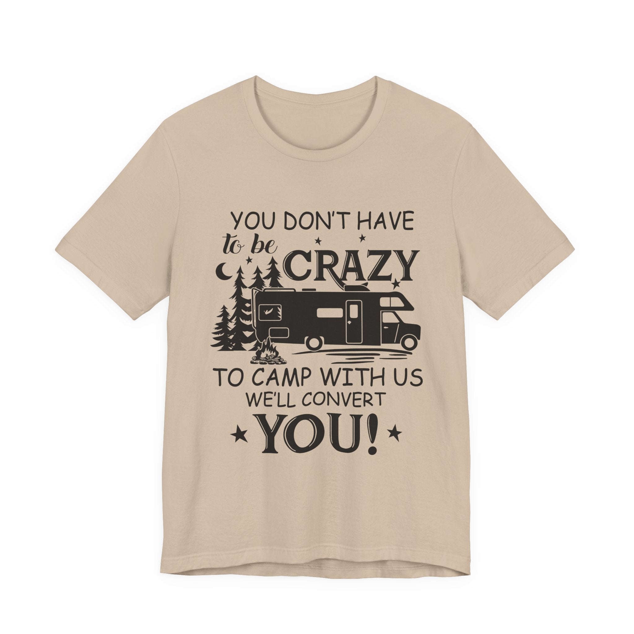 You Don't Have To Be Crazy To Camp T-Shirt | RV Camper Gift