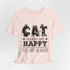 CAT MAKES ME HAPPY T-Shirt | Funny Cat Lover Gift