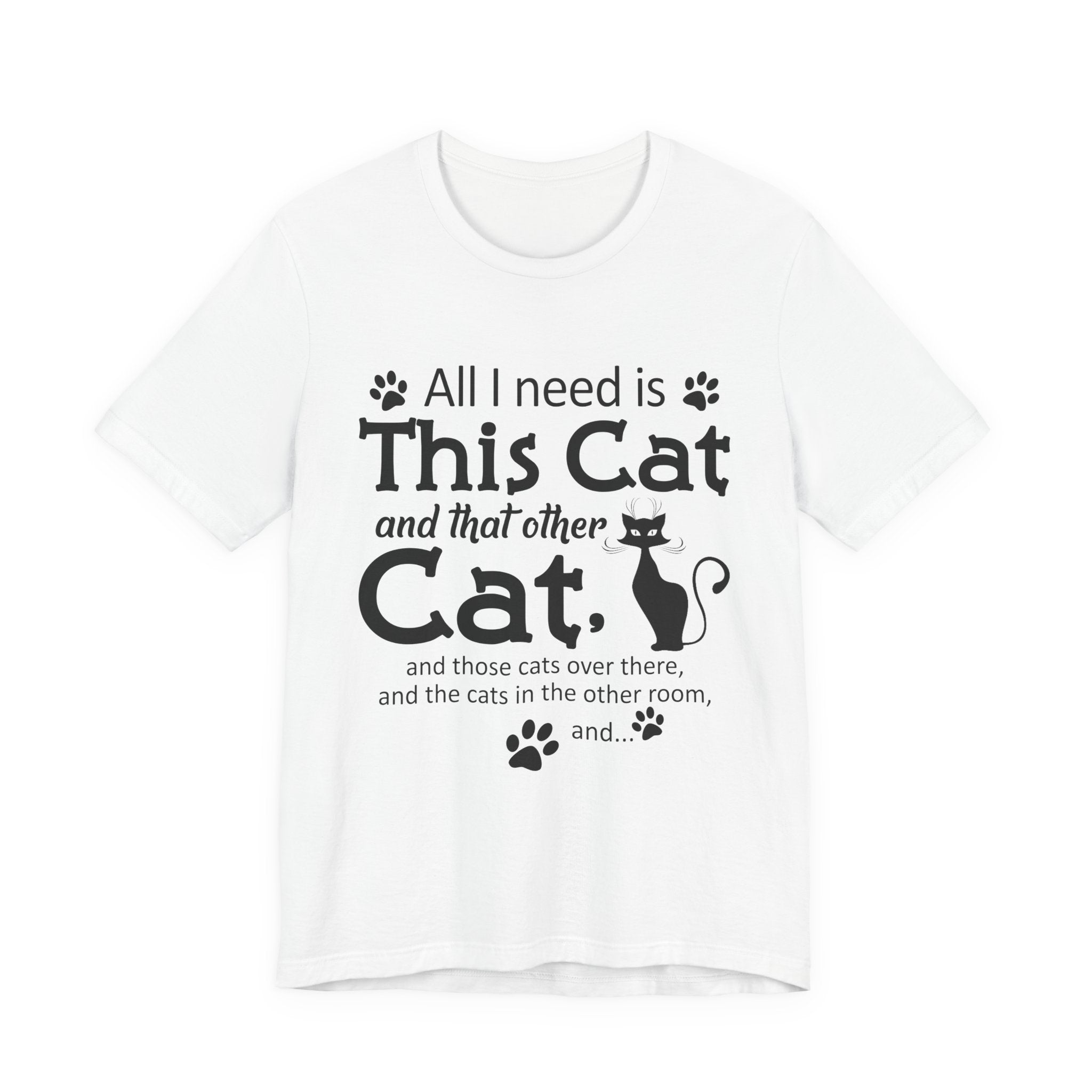 All I Need Is This Cat T-Shirt | Crazy Cat Lover Gift