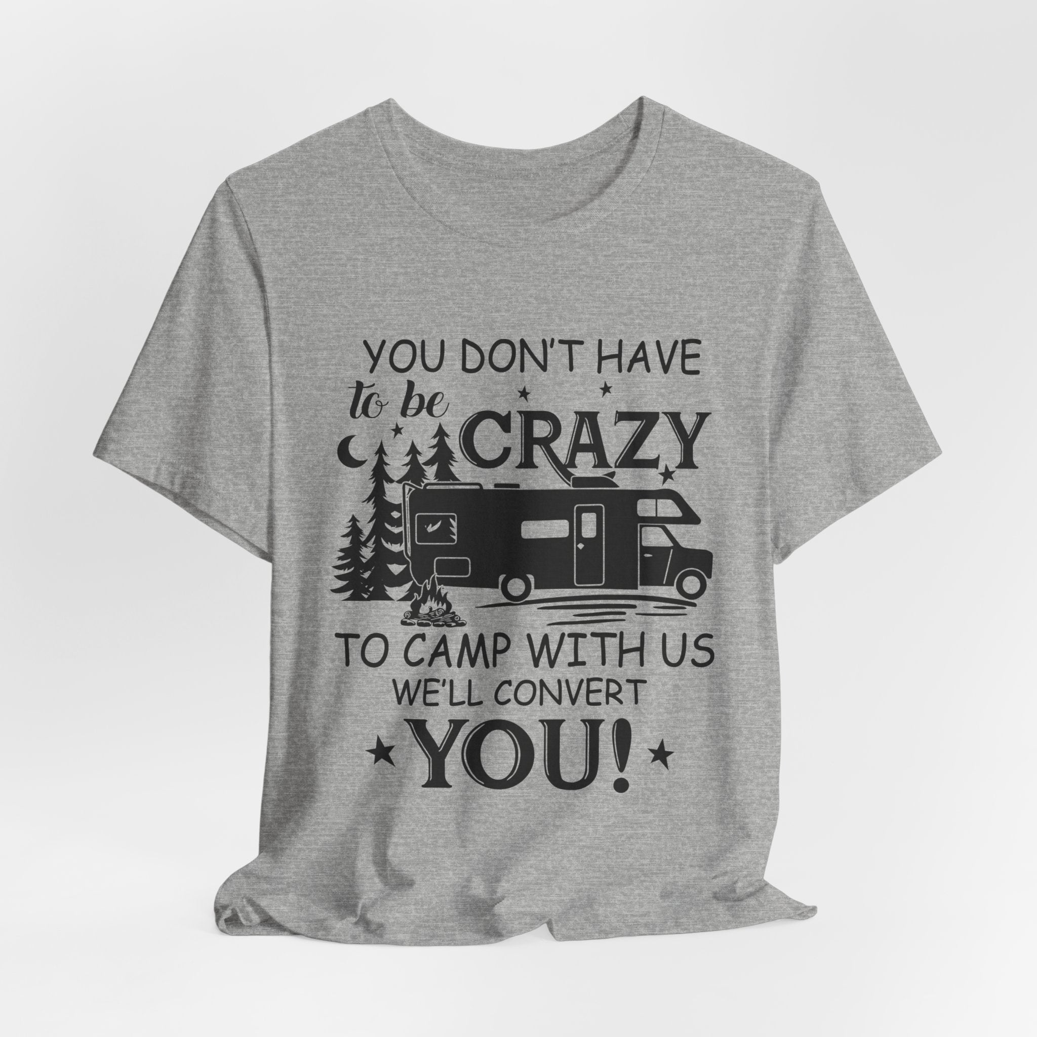You Don't Have To Be Crazy To Camp T-Shirt | RV Camper Gift