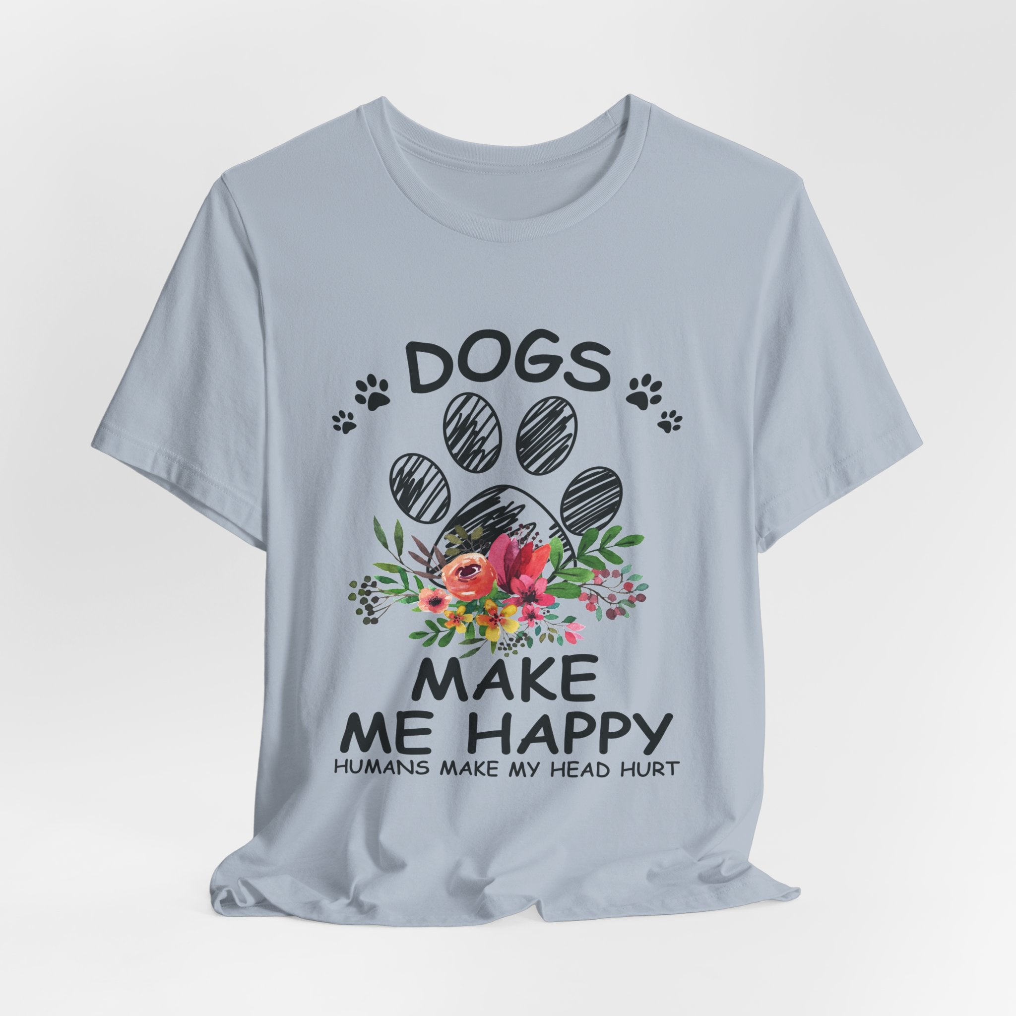 Dogs Make Me Happy Humans Make My Head Hurt T-Shirt | Dog Lover Gift