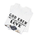 God Knew My Heart Needed Love Dogs T-Shirt | Dog Mom & Dad Gift