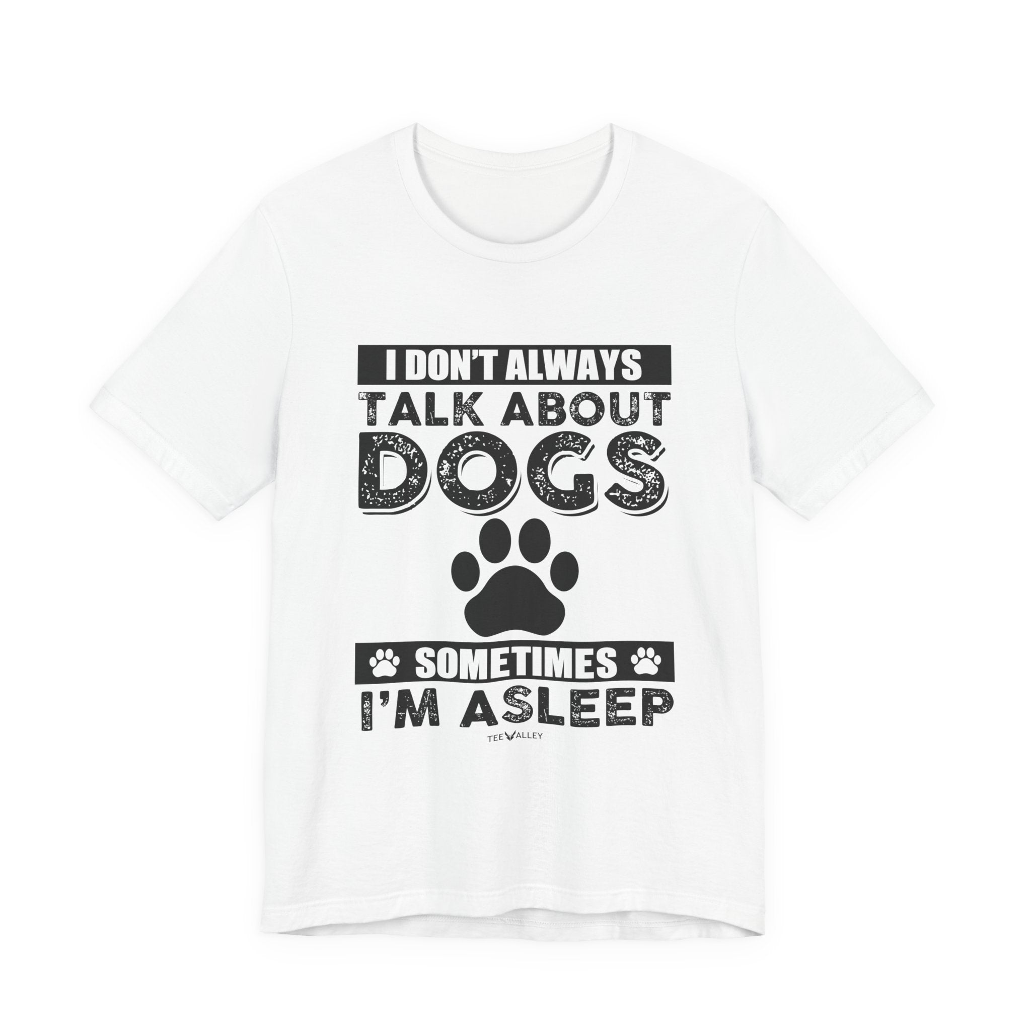 I Don't Always Talk About Dogs T-Shirt | Funny Dog Lover Gift