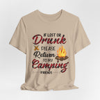 Lost Or Drunk Camping T-Shirt | Campfire Friends Gift