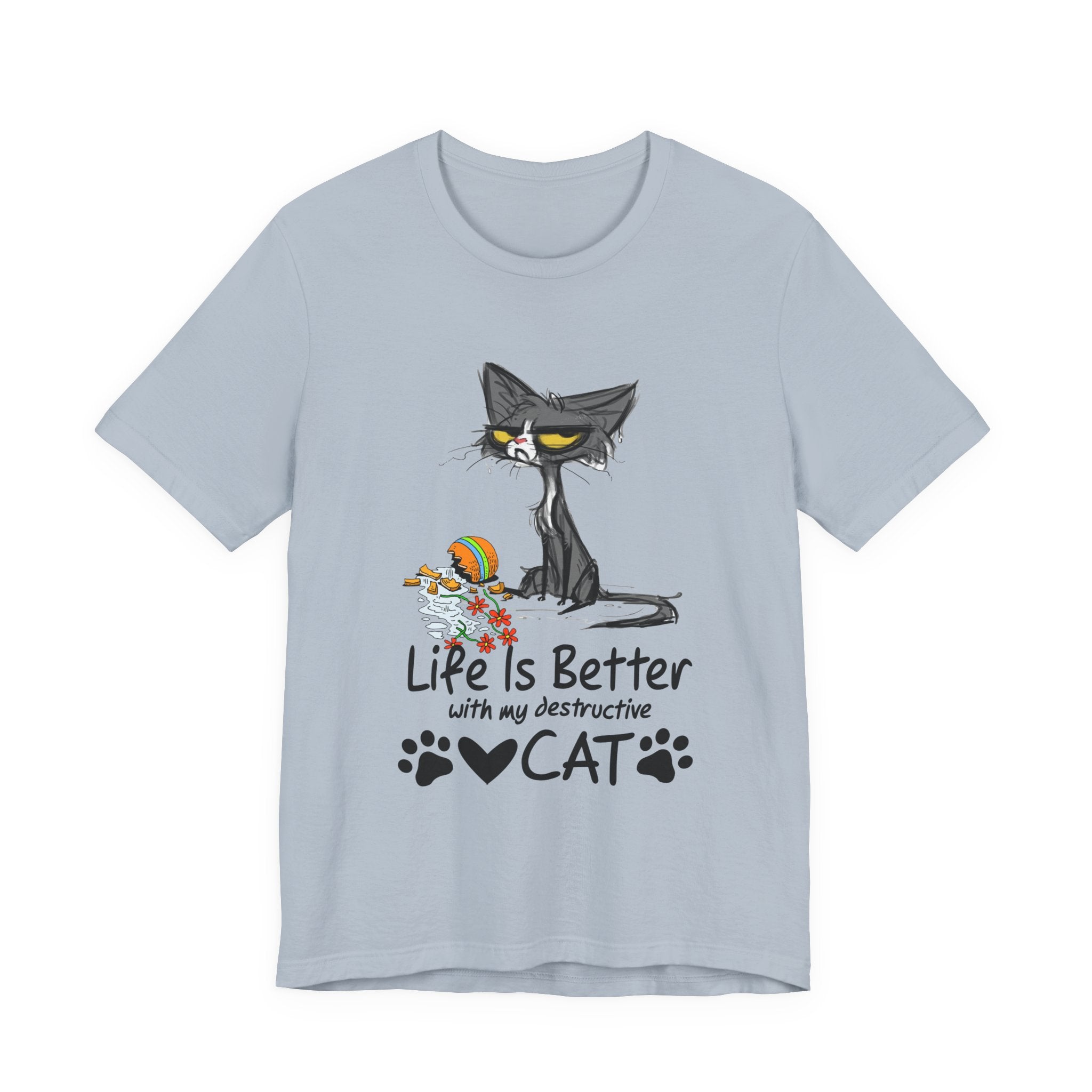 Life Is Better With My Destructive Cat T-Shirt | Funny Cat Lover Gift