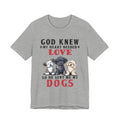 God Sent Me My Dogs T-Shirt | Dog Lover Gift
