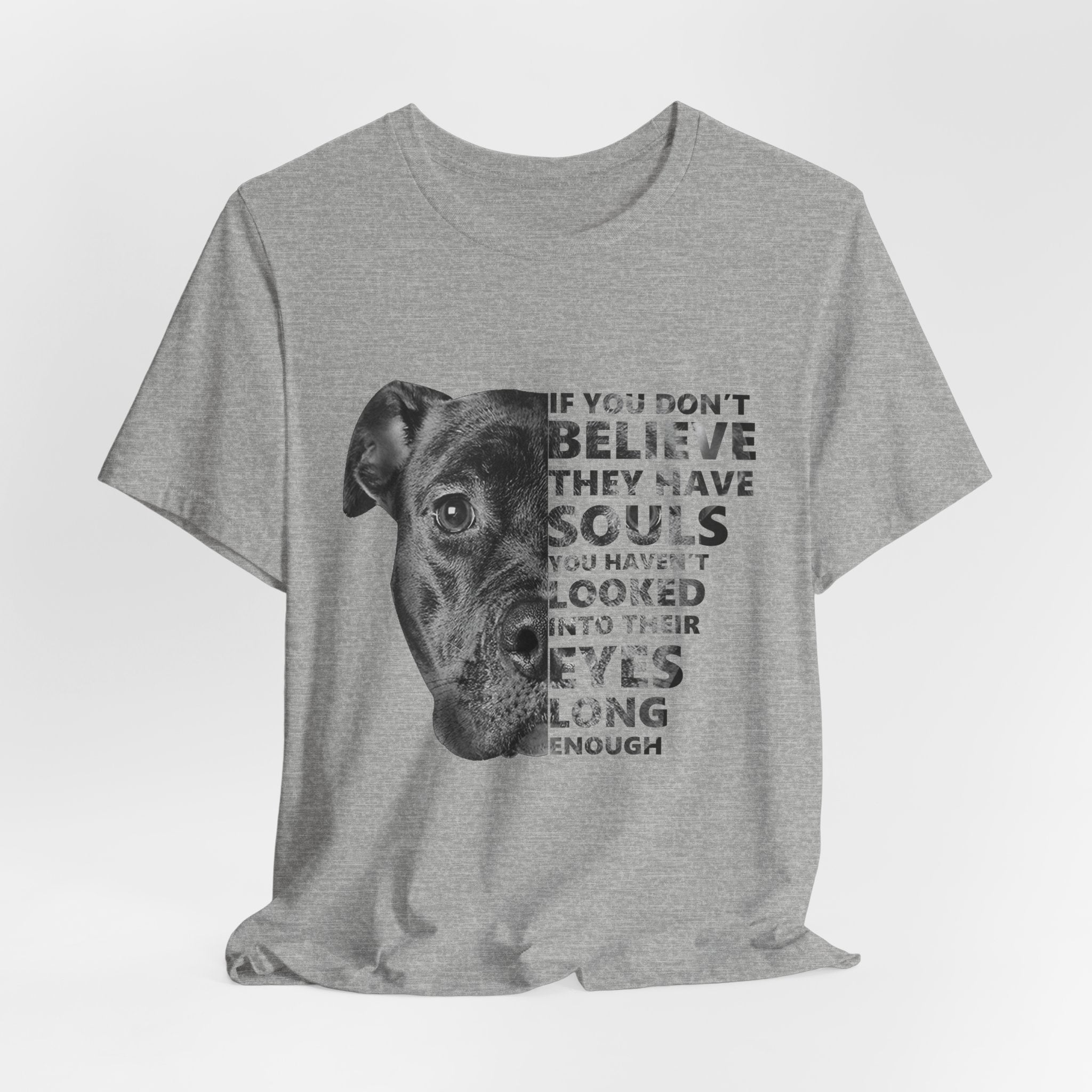 If You Don't Believe They Have Souls T-Shirt | Dog Lover Gift