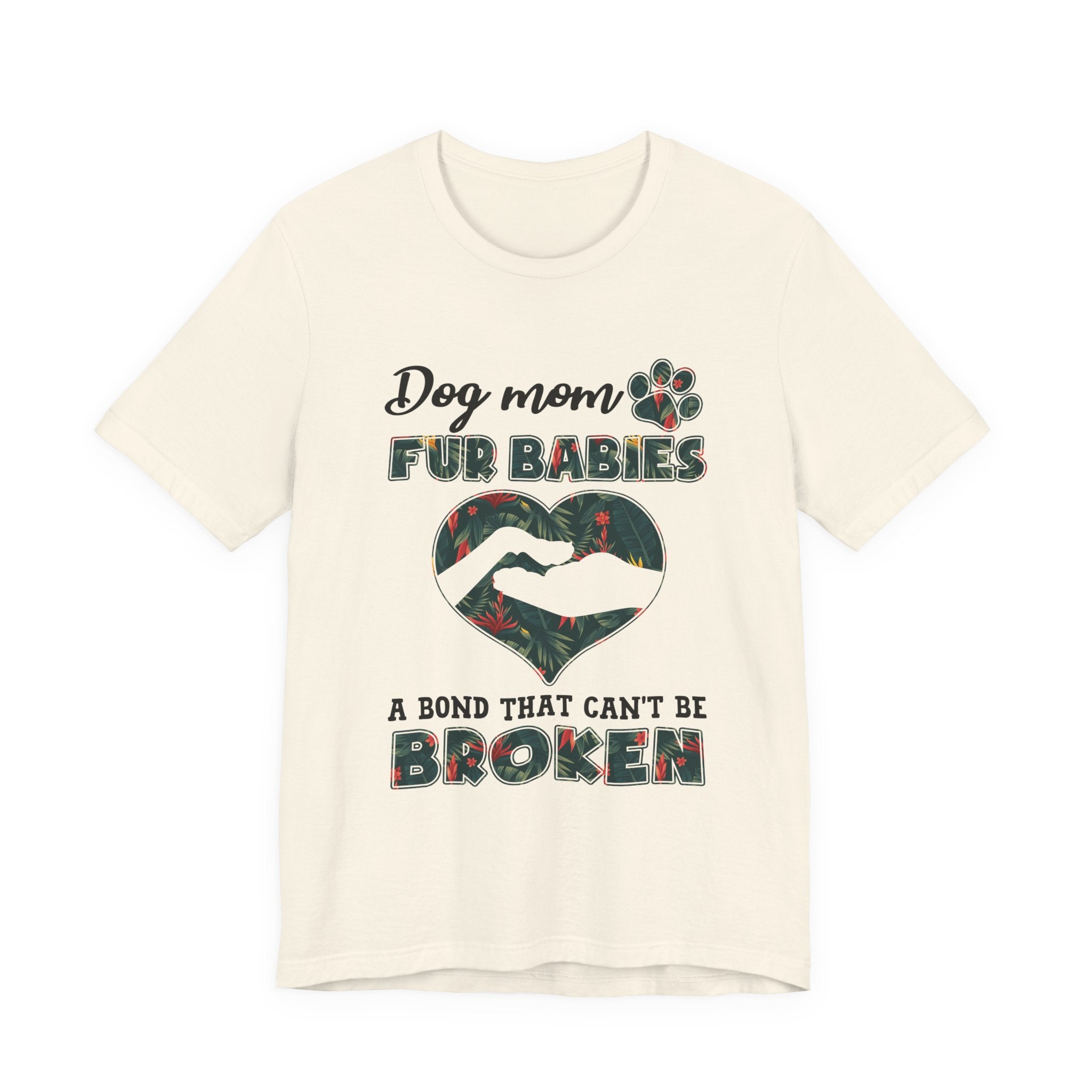 Dog Mom Fur Babies T-Shirt | Unbreakable Bond Dog Mom Gift