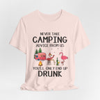 Never Take Camping Advice From Us T-Shirt | Funny Camper Gift